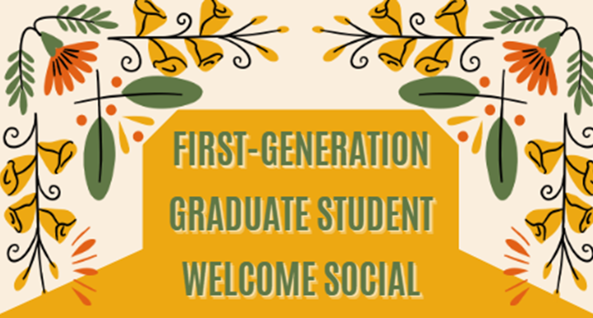 Flyer for First Generation Graduate Student Welcome Social, in shades of green, mustard yellow and orange, with flower boarder